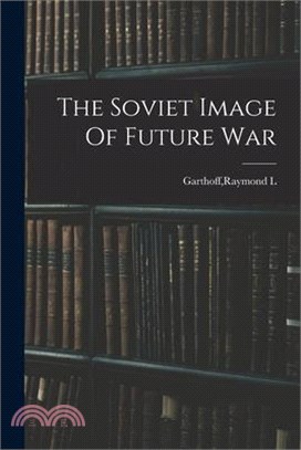 The Soviet Image Of Future War