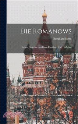 Die Romanows: Intime Eipsoden aus Ihren Familien- und Hofleben