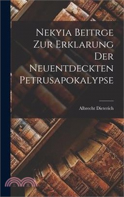 Nekyia Beitrge Zur Erklarung Der Neuentdeckten Petrusapokalypse