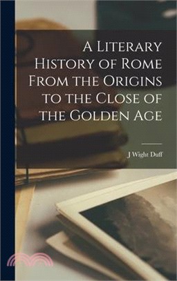 A Literary History of Rome From the Origins to the Close of the Golden Age