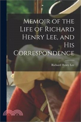 Memoir of the Life of Richard Henry Lee, and his Correspondence