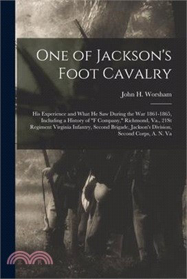 One of Jackson's Foot Cavalry: His Experience and What He Saw During the War 1861-1865, Including a History of F Company, Richmond, Va., 21St Regimen