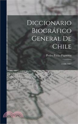 Diccionario Biográfico General De Chile: 1550-1887