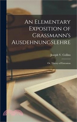 An Elementary Exposition of Grassmann's Ausdehnungslehre: Or, Theory of Extension