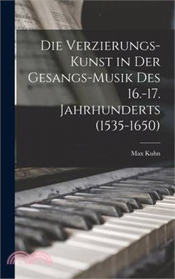 Die Verzierungs-Kunst in Der Gesangs-Musik Des 16.-17. Jahrhunderts (1535-1650)