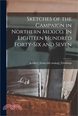 Sketches of the Campaign in Northern Mexico. In Eighteen Hundred Forty-six and Seven