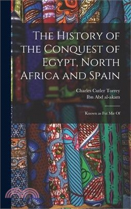 The history of the conquest of Egypt, North Africa and Spain: Known as Fut Mir of