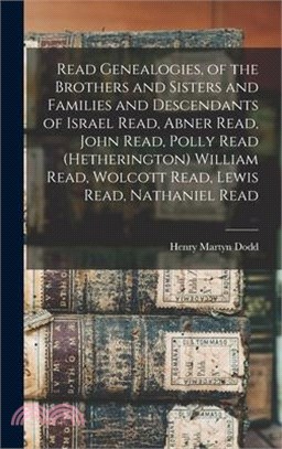 Read Genealogies, of the Brothers and Sisters and Families and Descendants of Israel Read, Abner Read, John Read, Polly Read (Hetherington) William Re