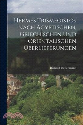 Hermes Trismegistos nach ägyptischen, griechischen und orientalischen Überlieferungen