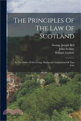 The Principles Of The Law Of Scotland: In The Order Of Sir George Mackenzie's Institutions Of That Law