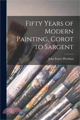 Fifty Years of Modern Painting, Corot to Sargent
