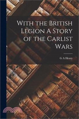 With the British Legion A Story of the Carlist Wars