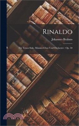 Rinaldo: Für Tenor-Solo, Männer-Chor Und Orchester: Op. 50