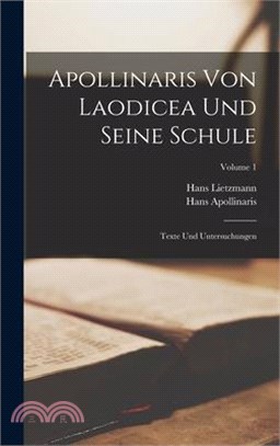 Apollinaris Von Laodicea Und Seine Schule: Texte Und Untersuchungen; Volume 1