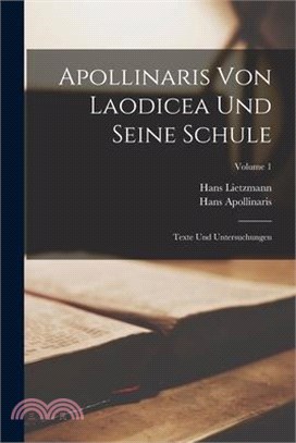 Apollinaris Von Laodicea Und Seine Schule: Texte Und Untersuchungen; Volume 1