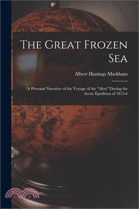 The Great Frozen Sea: A Personal Narrative of the Voyage of the Alert During the Arctic Epedition of 1875-6