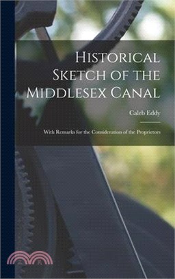 Historical Sketch of the Middlesex Canal: With Remarks for the Consideration of the Proprietors