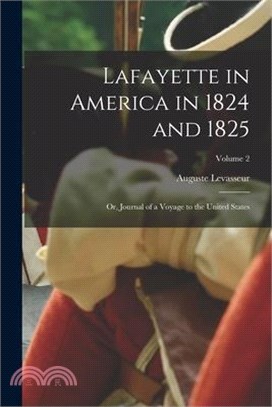 Lafayette in America in 1824 and 1825: Or, Journal of a Voyage to the United States; Volume 2
