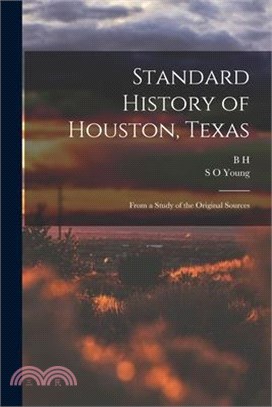 Standard History of Houston, Texas: From a Study of the Original Sources