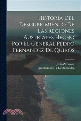 Historia Del Descubrimiento De Las Regiones Austriales Hecho Por El General Pedro Fernandez De Quirós