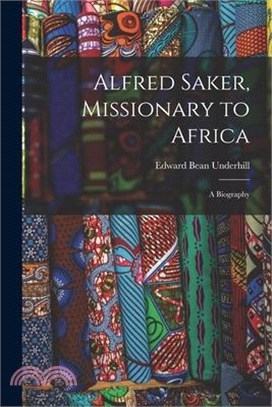 Alfred Saker, Missionary to Africa: A Biography