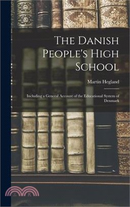 The Danish People's High School; Including a General Account of the Educational System of Denmark