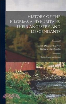 History of the Pilgrims and Puritans, Their Ancestry and Descendants; Basis of Americanization; Volume 2