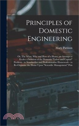 Principles of Domestic Engineering; or, The What, why and how of a Home; an Attempt to Evolve a Solution of the Domestic labor and Capital Problem - t