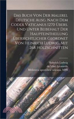 Das Buch von der Malerei. Deutsche Ausg. Nach dem codex vaticanus 1270 übers. und unter Beibehalt der Haupteintheilung übersichtlicher geordnet von He