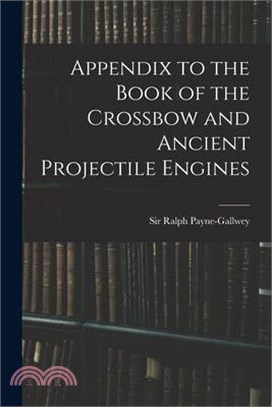 Appendix to the Book of the Crossbow and Ancient Projectile Engines