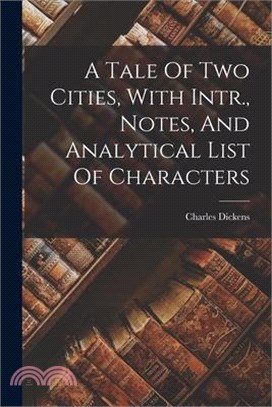 A Tale Of Two Cities, With Intr., Notes, And Analytical List Of Characters