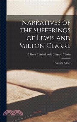 Narratives of the Sufferings of Lewis and Milton Clarke: Sons of a Soldier