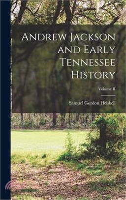 Andrew Jackson and Early Tennessee History; Volume II