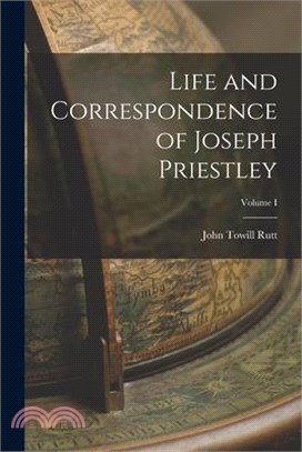 Life and Correspondence of Joseph Priestley; Volume I