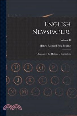 English Newspapers: Chapters in the History of Journalism; Volume II