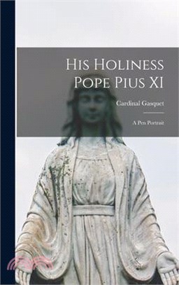 His Holiness Pope Pius XI: A pen Portrait