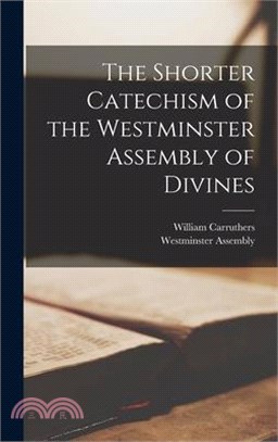 The Shorter Catechism of the Westminster Assembly of Divines