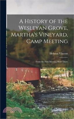 A History of the Wesleyan Grove, Martha's Vineyard, Camp Meeting: From the First Meeting Held There