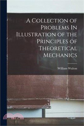 A Collection of Problems In Illustration of the Principles of Theoretical Mechanics