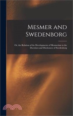 Mesmer and Swedenborg: Or, the Relation of the Developments of Mesmerism to the Doctrines and Disclosures of Swedenborg