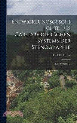 Entwicklungsgeschichte Des Gabelsberger'Schen Systems Der Stenographie: Eine Festgabe ...