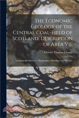 The Economic Geology of the Central Coal-Field of Scotland, Description of Area Vii.: Including the Districts of Rutherglen, Hamilton, and Wishaw