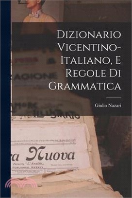 Dizionario Vicentino-Italiano, E Regole Di Grammatica