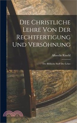 Die Christliche Lehre Von Der Rechtfertigung Und Versöhnung: Der Biblische Stoff Der Lehre