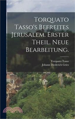 Torquato Tasso's befreites Jerusalem. Erster Theil. Neue Bearbeitung.