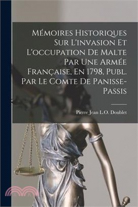 Mémoires Historiques Sur L'invasion Et L'occupation De Malte Par Une Armée Française, En 1798, Publ. Par Le Comte De Panisse-Passis