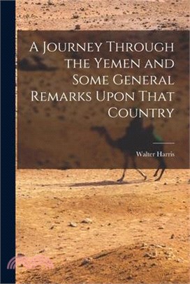 A Journey Through the Yemen and Some General Remarks Upon That Country