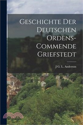 Geschichte Der Deutschen Ordens-Commende Griefstedt