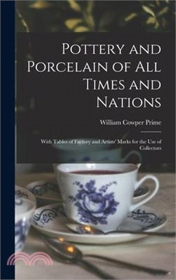 Pottery and Porcelain of All Times and Nations: With Tables of Factory and Artists' Marks for the Use of Collectors