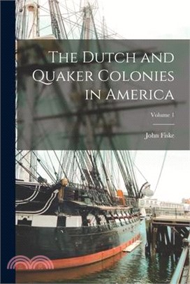 The Dutch and Quaker Colonies in America; Volume 1